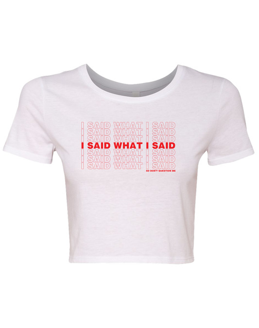 "I SAID WHAT I SAID" CROPED TEE