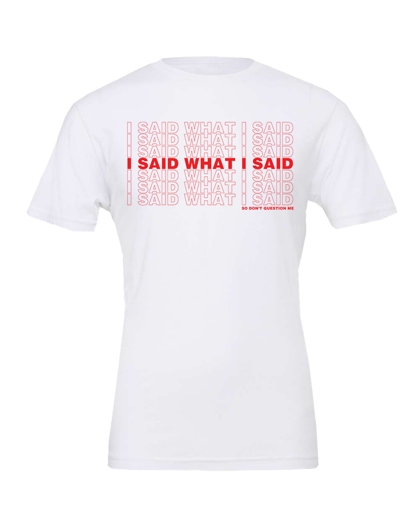 "I SAID WHAT I SAID" TEE